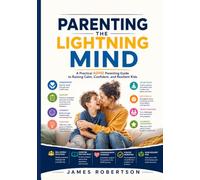 Parenting the Lightning Mind: A Practical ADHD Parenting Guide to Raising Calm, Confident, and Resilient Kids