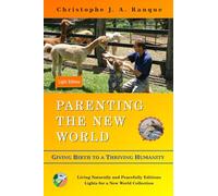 Parenting the New World - LIGHT EDITION: Giving Birth to a Thriving Humanity - Holistic Natural Education for Resilient Children