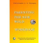 Parenting the New World Workbook: 44-Chapter Action Companion to the Light Edition - Quotes, Reflection Sheets & Self-Empowerment Exercises for Conscious Parents