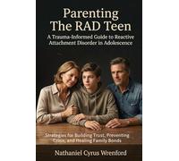 Parenting The RAD Teen: A Trauma-Informed Guide to Reactive Attachment Disorder in Adolescence