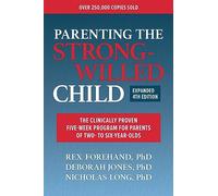 Parenting the Strong-Willed Child, Expanded Fourth Edition: The Clinically Proven Five-Week Program for Parents of Two- To Six-Year-Olds
