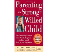 Parenting the Strong-Willed Child, Revised and Updated Edition: The Clinically Proven Five-Week Program for Parents of Two- to Six-Year-Olds