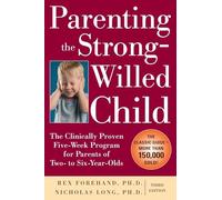 Parenting the Strong-Willed Child: The Clinically Proven Five-Week Program for Parents of Two- to Six-Year-Olds, Third Edition (FAMILY & RELATIONSHIPS)