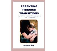 PARENTING THROUGH TRANSITIONS: Supporting Children through Change and Challenges