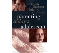 Parenting Today's Adolescent: Helping Your Child Avoid the Traps of the Pre-teen and Early Teen Years