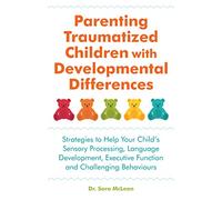 Parenting Traumatized Children with Developmental Differences