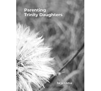 Parenting Trinity Daughters: Poems & Affirmations