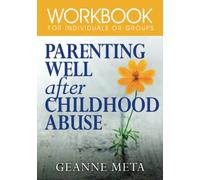 Parenting Well After Childhood Abuse: Workbook for Individuals or Groups