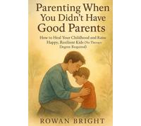 Parenting When You Didn't Have Good Parents