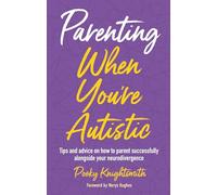 Parenting When You're Autistic: Tips and advice on how to parent successfully alongside your neurodivergence