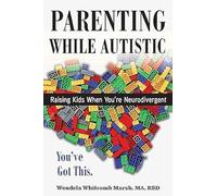Parenting while Autistic: Raising Kids When You're Neurodivergent: 4 (Adulting while Autistic)
