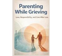 Parenting While Grieving: Love, Responsibility, and Care After Loss