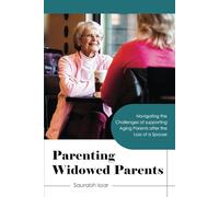 Parenting Widowed Parents: Navigating the Challenges of supporting Aging Parent after the loss of a Spouse