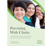 Parenting with Clarity: A Guide for Parents, Caregivers, and Their Supporters Who Want to Contribute to Children's Flourishing