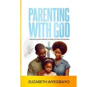 Parenting With God: Partnering With Heaven to Raise the Next Generation