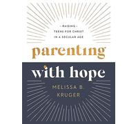 Parenting with Help: Raising Teens for Christ in a Secular Age