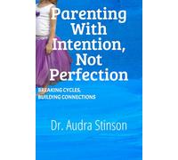 Parenting With Intention, Not Perfection: Breaking Cycles, Building Connection