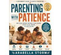 Parenting With Patience: A Beginner's Guide To Gentle Parenting: How to Raise Confident, Emotionally Secure Children Without Yelling, Punishing, or Losing Your Mind (Women Self Help Book Series)