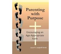 Parenting with Purpose: Encouraging an Age-Appropriate Faith