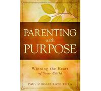 Parenting with Purpose: Winning the Heart of Your Child
