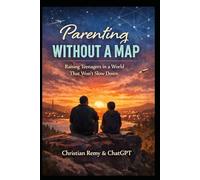 Parenting Without a Map: Raising Teenagers in the AI Age: The Years Nobody Prepared Us For