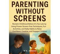 Parenting Without Screens: Reclaim Childhood Before It’s Too Late by Using Proven Screen-Free Techniques, Fun Activities, and Daily Habits to Raise ... Children: 7 (Meaningful Relations Series)