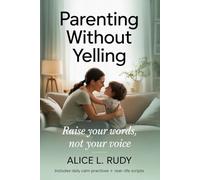 Parenting Without Yelling: The 4-Step Calm Parenting Framework to Stop Yelling, Use Science-Backed Co-Regulation, and Raise Confident Kids at Home