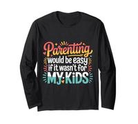 Parenting Would Be Easy If It Wasn't for My Kids |- Long Sleeve T-Shirt