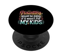 Parenting Would Be Easy If It Wasn't For My Kids |- PopSockets Adhesive PopGrip