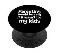 Parenting Would Be Easy If It Wasn't For My Kids |- PopSockets Adhesive PopGrip