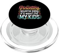 Parenting Would Be Easy If It Wasn't For My Kids |- PopSockets PopGrip for MagSafe