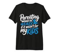 Parenting Would Be Easy If It Wasn't for My Kids - Premium T-Shirt