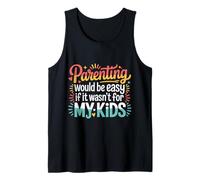 Parenting Would Be Easy If It Wasn't for My Kids |- Tank Top