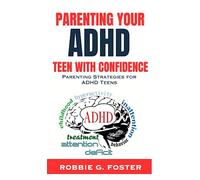 Parenting Your ADHD Teen with Confidence: Parenting Strategies for ADHD Teens (Teen and Children Counseling Guides)