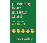 Parenting Your Autistic Child: Permission to Do it Differently