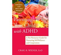Parenting Your Child with ADHD: A No-Nonsense Guide for Nurturing Self-Reliance and Cooperation in Your Child
