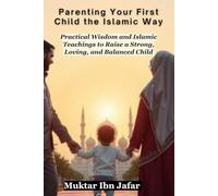 Parenting Your First Child the Islamic Way ("Everyday Islam: Live It with Heart")