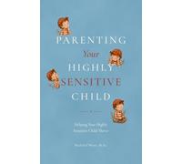 Parenting Your Highly Sensitive Child: Helping Your Highly Sensitive Child Thrive: A Practical Guide to Big Emotions, Meltdowns, and Overwhelming Days ... Children Ages 1-8, Using the CALMER Method