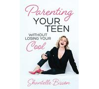 Parenting Your Teen Without Losing Your Cool: A Survival Guide to Get You Through The Teen Years, Alive