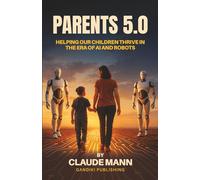 PARENTS 5.0: Helping Our Children Thrive in the Era of AI and Robots