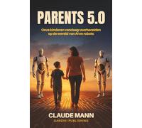PARENTS 5.0: Onze kinderen vandaag voorbereiden op de wereld van AI en robots