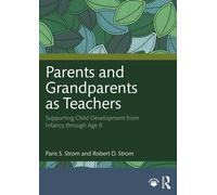 Parents and Grandparents as Teachers : Supporting Child Development from Infancy through Age 8