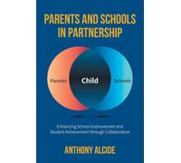 Parents and Schools in Partnership: Enhancing School Improvement and Student Achievement through Collaboration (Partnership Engagement for School Improvement & Student Success)