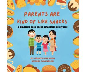 Parents are Kind of Like Snacks: A Children's Book about Separation or Divorce