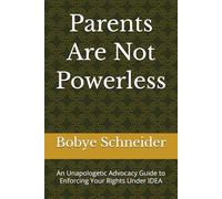 Parents Are Not Powerless: An Unapologetic Advocacy Guide to Enforcing Your Rights Under IDEA