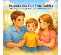 Parents Are Our True Guides: A Coloring and Learning Book That Teaches Children Good Values