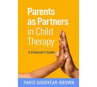Parents as Partners in Child Therapy: A Clinician's Guide (Creative Arts and Play Therapy)