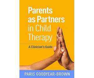 Parents as Partners in Child Therapy: A Clinician's Guide (Creative Arts and Play Therapy)