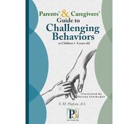 Parents' & Caregivers' Guide to Challenging Behaviors in Children 1-8 years old (Plan, Provide, Play)