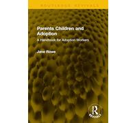 Parents Children and Adoption: A Handbook for Adoption Workers (Routledge Revivals)